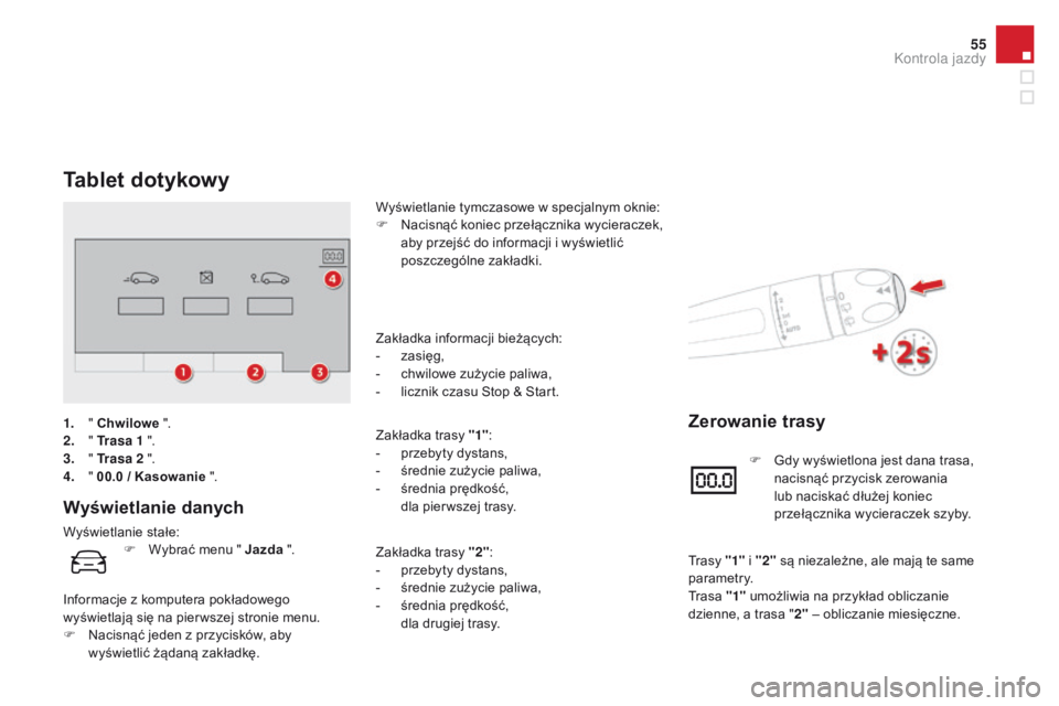 CITROEN DS4 2015 Instrukcja obsługi (in Polish) 55
DS4_pl_Chap01_controle-de-marche_ed02-2015
Tablet dotykowy
Wyświetlanie danych
Wyświetlanie stałe:Wyświetlanie tymczasowe w specjalnym oknie:
F
N
acisnąć koniec przełącznika wycieraczek, CITROEN DS4 2015 Instrukcja obsługi (in Polish) 55
DS4_pl_Chap01_controle-de-marche_ed02-2015
Tablet dotykowy
Wyświetlanie danych
Wyświetlanie stałe:Wyświetlanie tymczasowe w specjalnym oknie:
F
N
acisnąć koniec przełącznika wycieraczek,