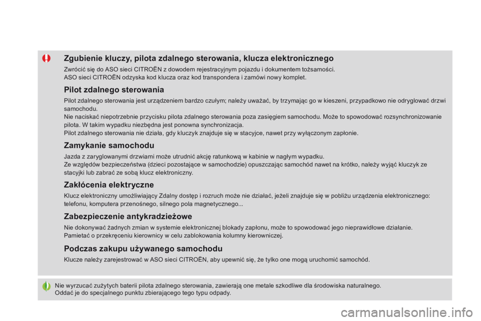 CITROEN DS4 2015  Instrukcja obsługi (in Polish) DS4_pl_Chap02_ouvertures_ed02-2015
Nie wyrzucać zużytych baterii pilota zdalnego sterowania, zawierają one metale szkodliwe dla środowiska naturalnego.
Oddać je do specjalnego punktu zbierająceg