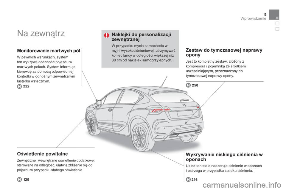 CITROEN DS4 2014  Instrukcja obsługi (in Polish) 9Wprowadzenie
  Na zewnątrz  
 
 
Oświetlenie powitalne 
 
Zewnętrzne i wewnętrzne oświetlenie dodatkowe, 
sterowane na odległość, ułatwia zbliżenie się do 
pojazdu w przypadku słabego oś