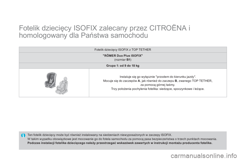 CITROEN DS4 2014  Instrukcja obsługi (in Polish)    
 
 
 
 
 
 
 
 
 
 
 
 
Fotelik dziecięcy ISOFIX zalecany przez CITROËNA i 
homologowany dla Państwa samochodu  
 
 
Ten fotelik dziecięcy może być również instalowany na siedzeniach niewy