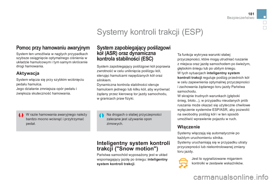 CITROEN DS4 2014  Instrukcja obsługi (in Polish) 181Bezpieczeństwo
 
 
 
 
 
 
 
 
 
 
Pomoc przy hamowaniu awaryjnym 
 
System ten umożliwia w nagłych przypadkach 
szybsze osiągnięcie optymalnego ciśnienia w 
układzie hamulcowym i tym samym 