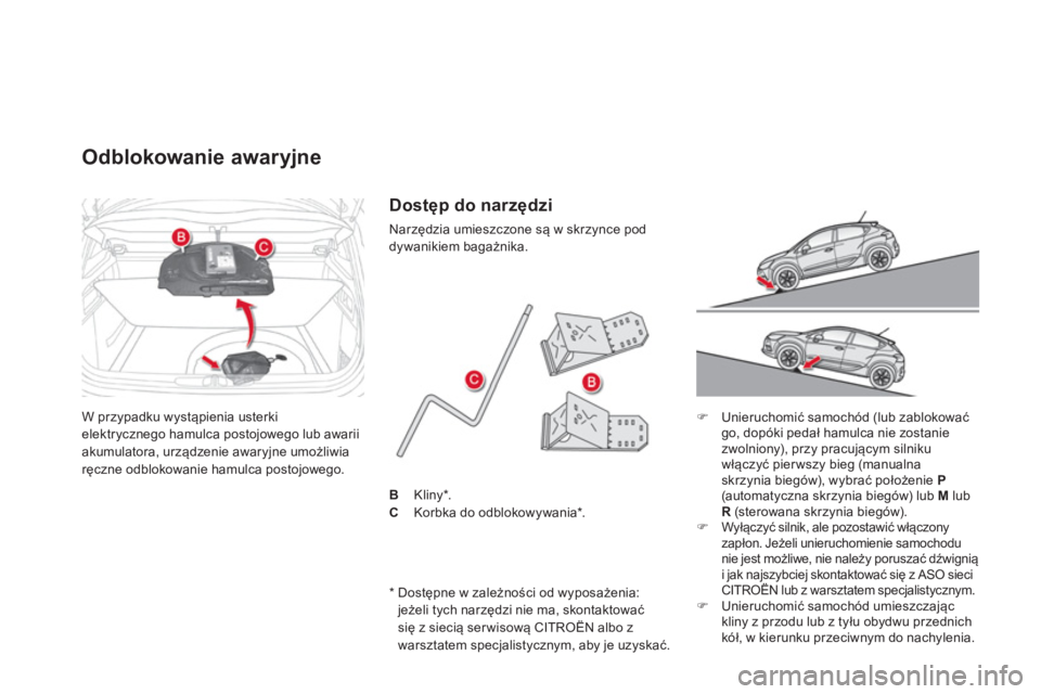 CITROEN DS4 2014  Instrukcja obsługi (in Polish)   W przypadku wystąpienia usterki 
elektrycznego hamulca postojowego lub awarii 
akumulatora, urządzenie awaryjne umożliwia 
ręczne odblokowanie hamulca postojowego. 
 
 
 
 
 
 
 
 
 
 
Odblokowa