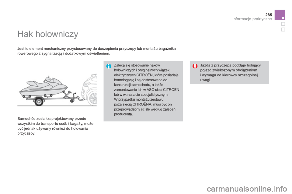 CITROEN DS4 2014  Instrukcja obsługi (in Polish) 285Informacje praktyczne
   
 
 
 
 
 
 
 
Hak holowniczy  
 
 
Jest to element mechaniczny przystosowany do doczepienia przyczepy lub montażu bagażnika 
rowerowego z sygnalizacją i dodatkowym ośw