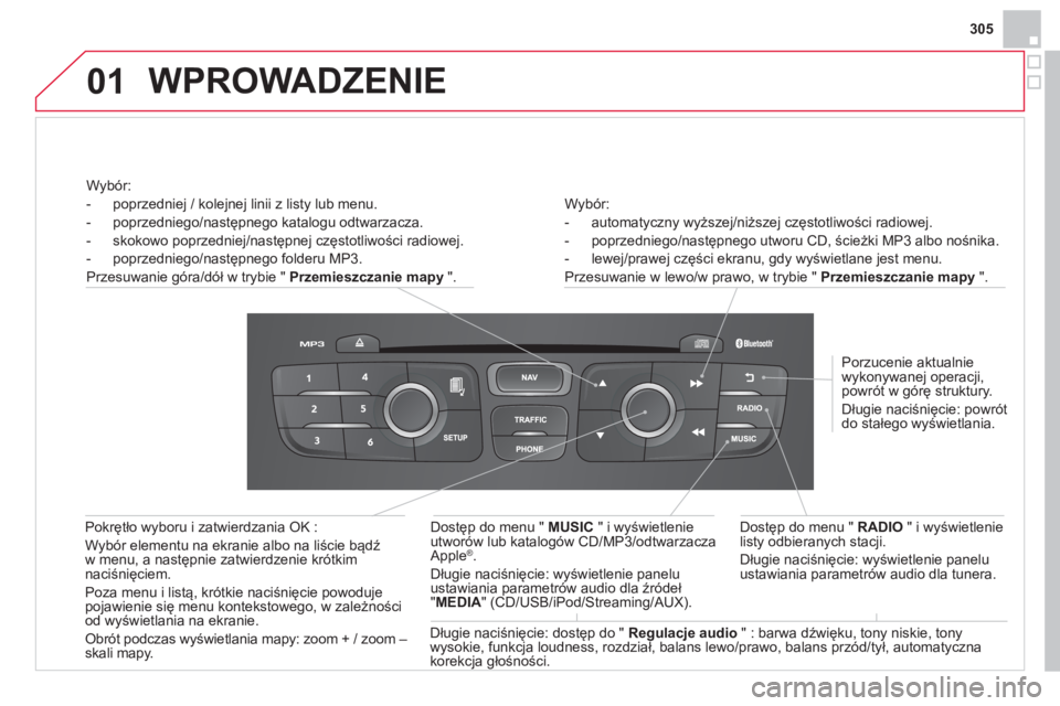 CITROEN DS4 2014 Instrukcja obsługi (in Polish) 01
305
Wybór:
- automatyczny wyższej/niższej częstotliwości radiowej.
- poprzedniego/następnego utworu CD, ścieżki MP3 albo nośnika.
- lewej/prawej części ekranu, gd CITROEN DS4 2014 Instrukcja obsługi (in Polish) 01
305
Wybór:
- automatyczny wyższej/niższej częstotliwości radiowej.
- poprzedniego/następnego utworu CD, ścieżki MP3 albo nośnika.
- lewej/prawej części ekranu, gd