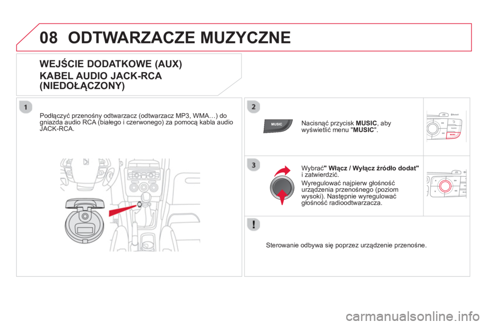 CITROEN DS4 2014 Instrukcja obsługi (in Polish) 08 ODTWARZACZE MUZYCZNE
WEJŚCIE DODATKOWE (AUX)
KABEL AUDIO JACK-RCA
(NIEDOŁĄCZONY)
Podłączyć przenośny odtwarzacz (odtwarzacz MP3, WMA…) do
gniazda CITROEN DS4 2014 Instrukcja obsługi (in Polish) 08 ODTWARZACZE MUZYCZNE
WEJŚCIE DODATKOWE (AUX)
KABEL AUDIO JACK-RCA
(NIEDOŁĄCZONY)
Podłączyć przenośny odtwarzacz (odtwarzacz MP3, WMA…) do
gniazda