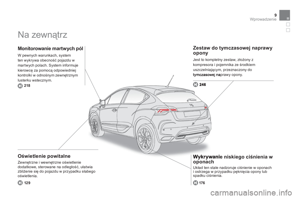 CITROEN DS4 2013  Instrukcja obsługi (in Polish) 9Wprowadzenie
  Na zewnątrz  
 
 
Oświetlenie powitalne 
 
Zewnętrzne i wewnętrzne oświetlenie 
dodatkowe, sterowane na odległość, ułatwia 
zbliżenie się do pojazdu w przypadku słabego
oś