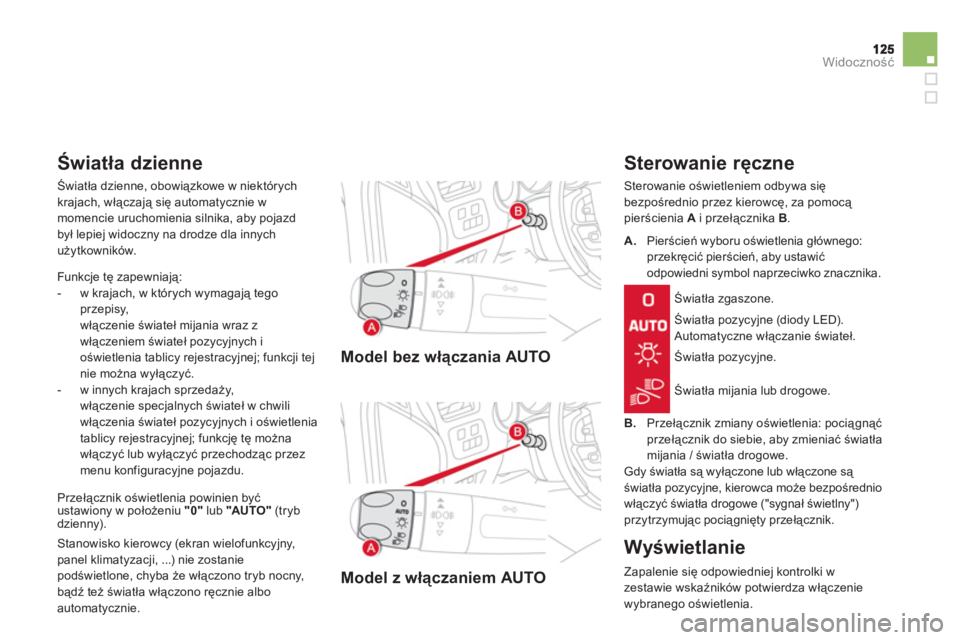 CITROEN DS4 2013  Instrukcja obsługi (in Polish) Widoczność
Model bez włączania AUTO  
 
Model z włączaniem AUTO
 
 
Sterowanie ręczne
 
Sterowanie oświetleniem odbywa się 
bezpośrednio przez kierowcę, za pomocą 
pierścienia A 
 i prze