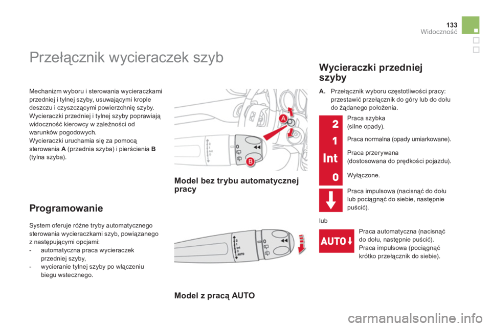 CITROEN DS4 2013  Instrukcja obsługi (in Polish) 133Widoczność
 Mechanizm wyboru i sterowania wycieraczkami przedniej i tylnej szyby, u s u w ającymi krople deszczu i czyszczącymi powierzchnię szyby. 
  Wycieraczki przedniej i tylnej szyby popr