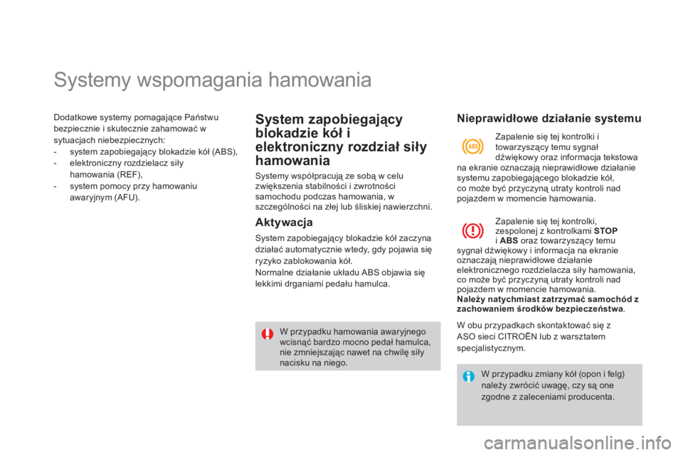 CITROEN DS4 2013  Instrukcja obsługi (in Polish)    
 
 
 
 
 
 
 
 
 
 
 
 
 
 
 
 
Systemy wspomagania hamowania 
Dodatkowe systemy pomagające Państwu
bezpiecznie i skutecznie zahamować wsytuacjach niebezpiecznych:
-  system zapobiegający blok