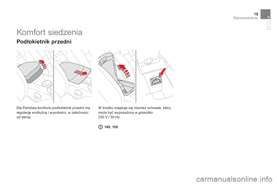 CITROEN DS4 2013  Instrukcja obsługi (in Polish) 19Wprowadzenie
  Dla Państwa komfortu podłokietnik przedni ma 
regulację wzdłużną i wysokości, w zależności 
od wersji.
   
Podłokietnik przedni 
149, 150
W środku znajduje się również s