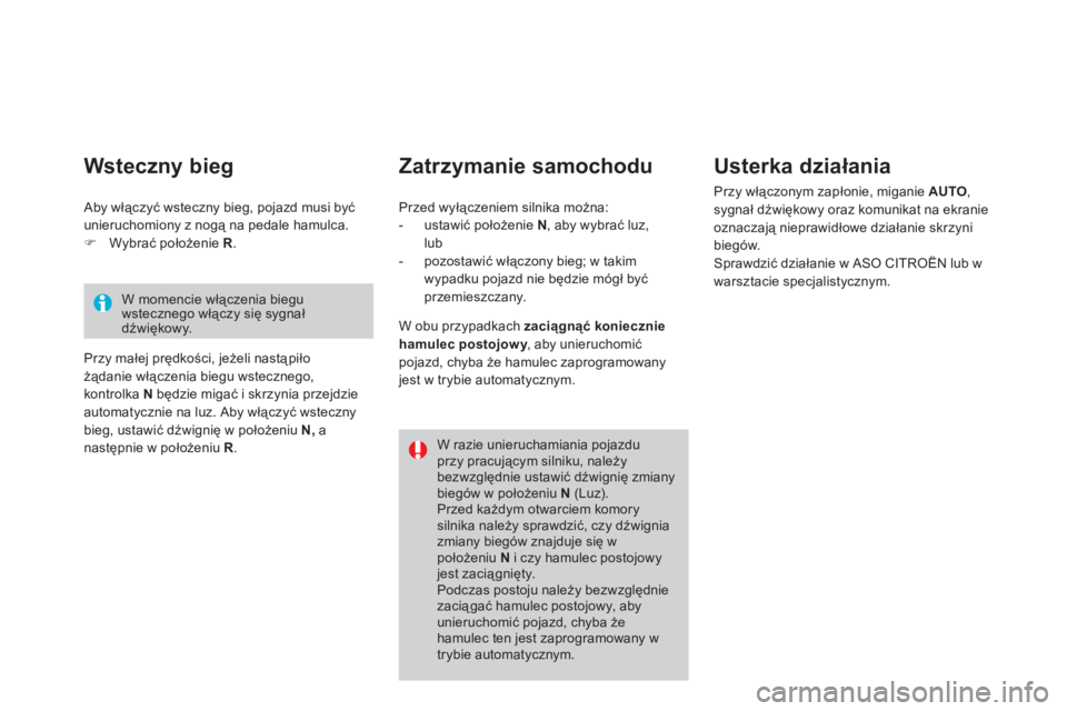 CITROEN DS4 2013  Instrukcja obsługi (in Polish)    
Zatrzymanie samochodu    
Usterka działania
 
Przy włączonym zapłonie, miganie  AUTO 
, sygnał dźwiękowy oraz komunikat na ekranie 
oznaczają nieprawidłowe działanie skrzyni
bie
gów. 
 