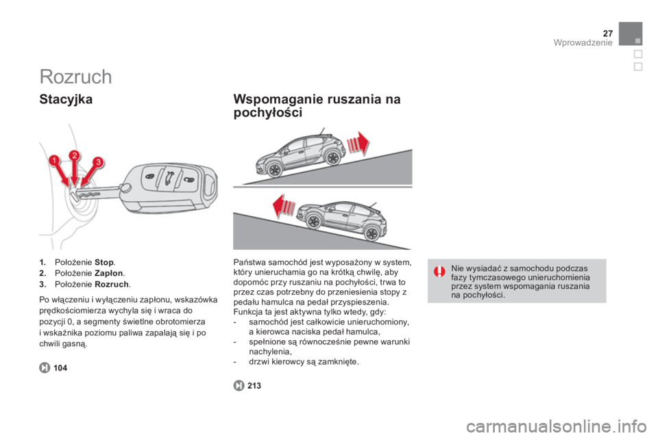 CITROEN DS4 2013  Instrukcja obsługi (in Polish) 27Wprowadzenie
104
1.   Poło*enie  Stop.2.Poło*enie  Zapłon.3.Poło*enie  Rozruch . 
 
 
 
Stacyjka 
 
Po włączeniu i wyłączeniu zapłonu, wskazówka prędkościomierza wychyla się i wraca 