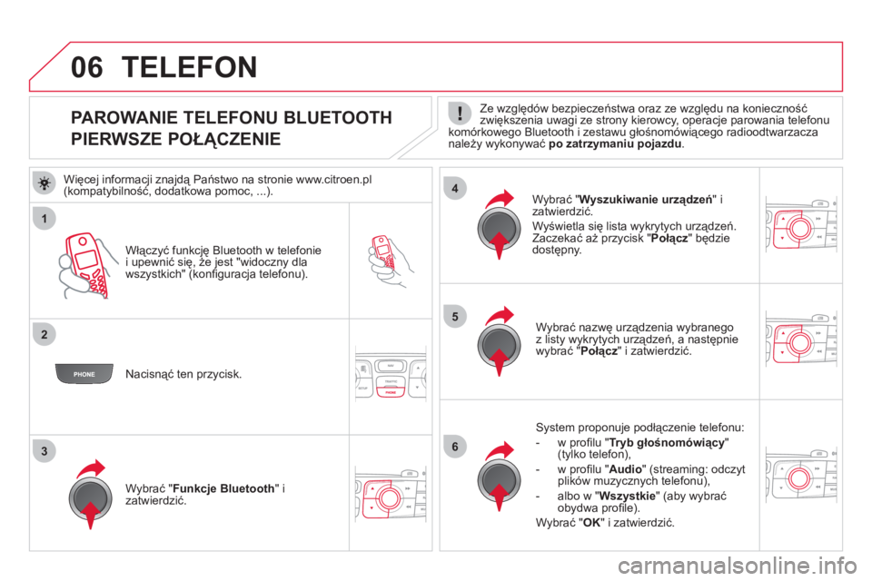 CITROEN DS4 2013  Instrukcja obsługi (in Polish) 1
2
5
63
4
06
   
 
 
 
 
 
 
 
 
 
 
 
 
 
 
PAROWANIE TELEFONU BLUETOOTH  
PIERWSZE POŁĄCZENIE  
 
Ze względów bezpieczeństwa oraz ze względu na konieczność zwiększenia uwagi ze strony kier