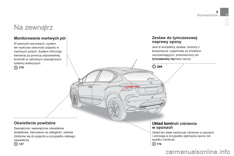 CITROEN DS4 2011  Instrukcja obsługi (in Polish) 9Wprowadzenie
  Na zewnątrz  
 
 
Oświetlenie powitalne 
 
Zewnętrzne i wewnętrzne oświetlenie 
dodatkowe, sterowane na odległość, ułatwia 
zbliżenie się do pojazdu w przypadku słabego
oś