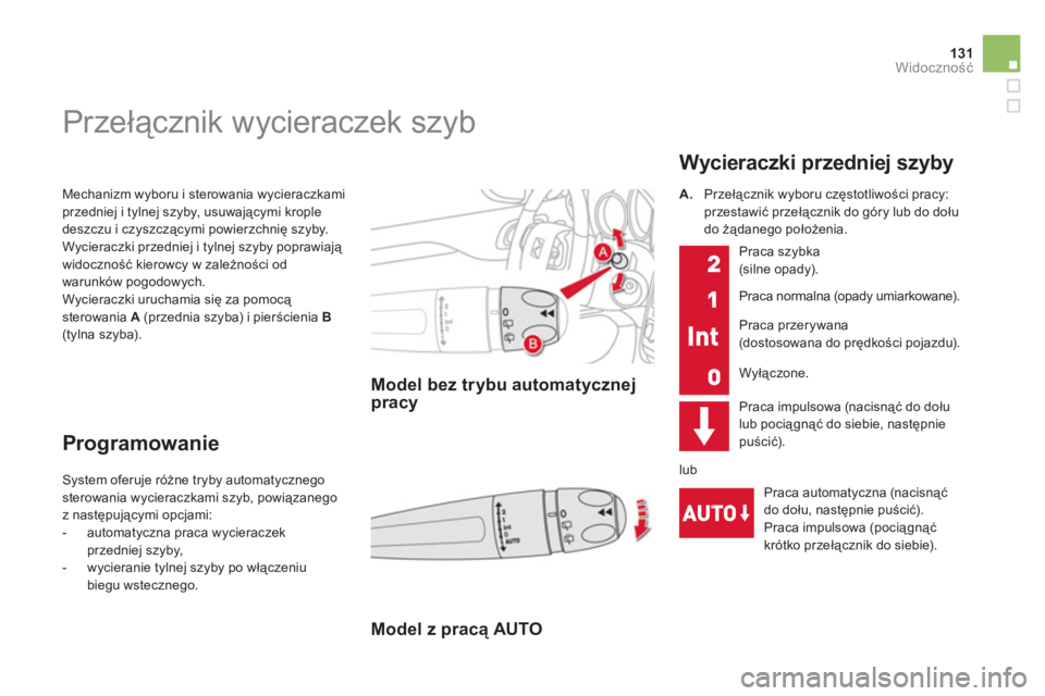 CITROEN DS4 2011 Instrukcja obsługi (in Polish) 131Widoczność
Mechanizm wyboru i sterowania wycieraczkami przedniej i tylnej szyby, u s u w ającymi krople deszczu i czyszczącymi powierzchnię szyby.
Wycieraczki przedniej i tylnej szyby popr CITROEN DS4 2011 Instrukcja obsługi (in Polish) 131Widoczność
Mechanizm wyboru i sterowania wycieraczkami przedniej i tylnej szyby, u s u w ającymi krople deszczu i czyszczącymi powierzchnię szyby.
Wycieraczki przedniej i tylnej szyby popr