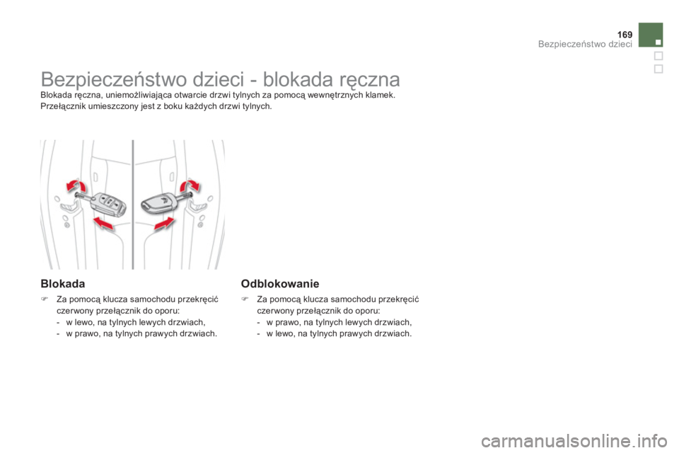 CITROEN DS4 2011  Instrukcja obsługi (in Polish) 169Bezpieczeństwo dzieci
 
 
 
 
 
 
 
 
Bezpieczeństwo dzieci - blokada ręczna  Blokada ręczna, uniemożliwiająca otwarcie drzwi tylnych za pomocą wewnętrznych klamek. 
 Przełącznik umieszcz