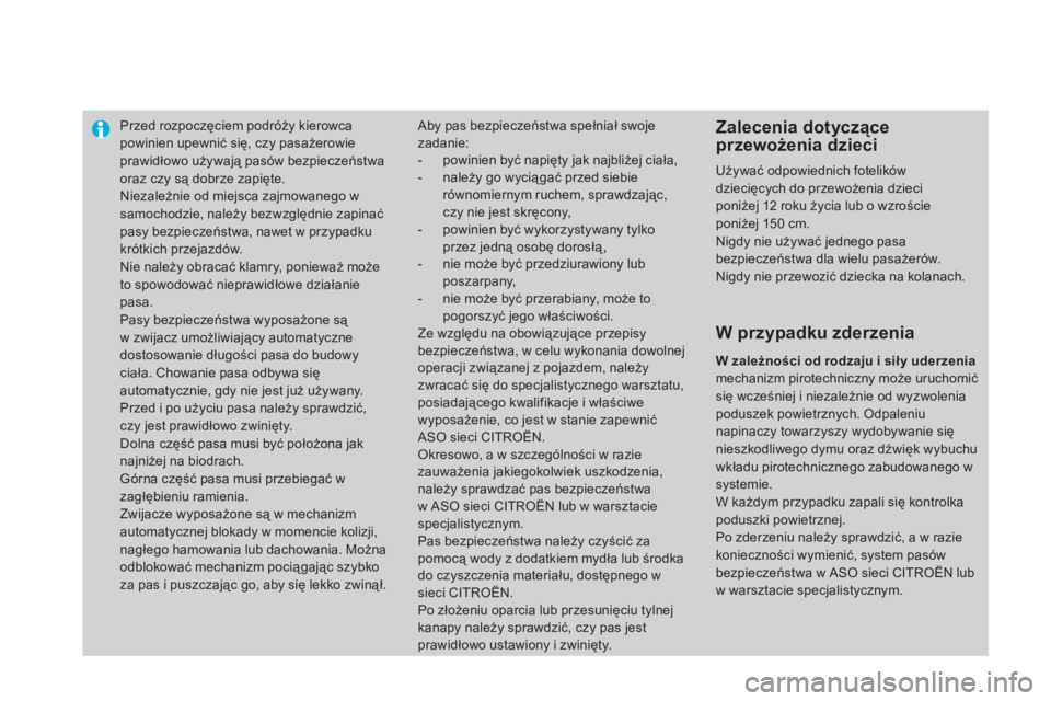 CITROEN DS4 2011  Instrukcja obsługi (in Polish) Przed rozpoczęciem podróży kierowcapowinien upewnić się, czy pasażerowie prawidłowo używają pasów bezpieczeństwa 
oraz czy są dobrze zapięte.  Niezależnie od miejsca zajmowanego wsamocho