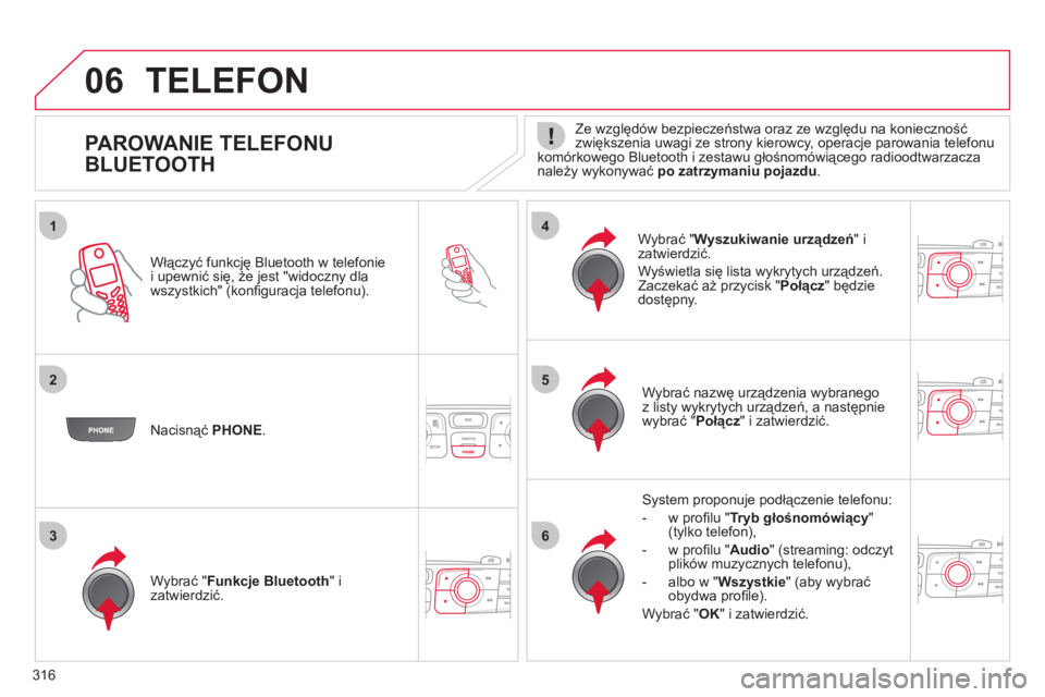 CITROEN DS4 2011  Instrukcja obsługi (in Polish) 316
1
25
63
4
06
   
 
 
 
 
 
 
 
 
 
 
 
 
 
 
PAROWANIE TELEFONU 
BLUETOOTH    
Ze względów bezpieczeństwa oraz ze względu na konieczność zwiększenia uwagi ze strony kierowcy, operacje parow