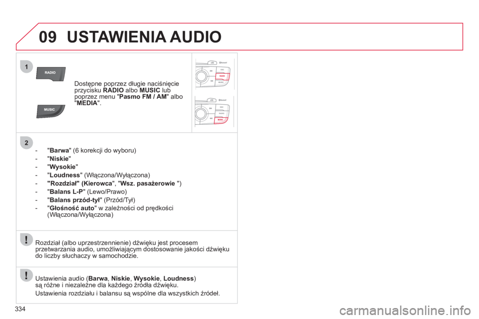 CITROEN DS4 2011 Instrukcja obsługi (in Polish) 334
09
1
2
USTAWIENIA AUDIO
Dostępne poprzez długie naciśnięcie
przycisku RADIO
albo MUSIClubpoprzez menu "Pasmo FM / AM" albo "MEDIA".
- " Barwa" (6 korekcji do wyboru)
- " Niski
e"
- "
W CITROEN DS4 2011 Instrukcja obsługi (in Polish) 334
09
1
2
USTAWIENIA AUDIO
Dostępne poprzez długie naciśnięcie
przycisku RADIO
albo MUSIClubpoprzez menu "Pasmo FM / AM" albo "MEDIA".
- " Barwa" (6 korekcji do wyboru)
- " Niski
e"
- "
W