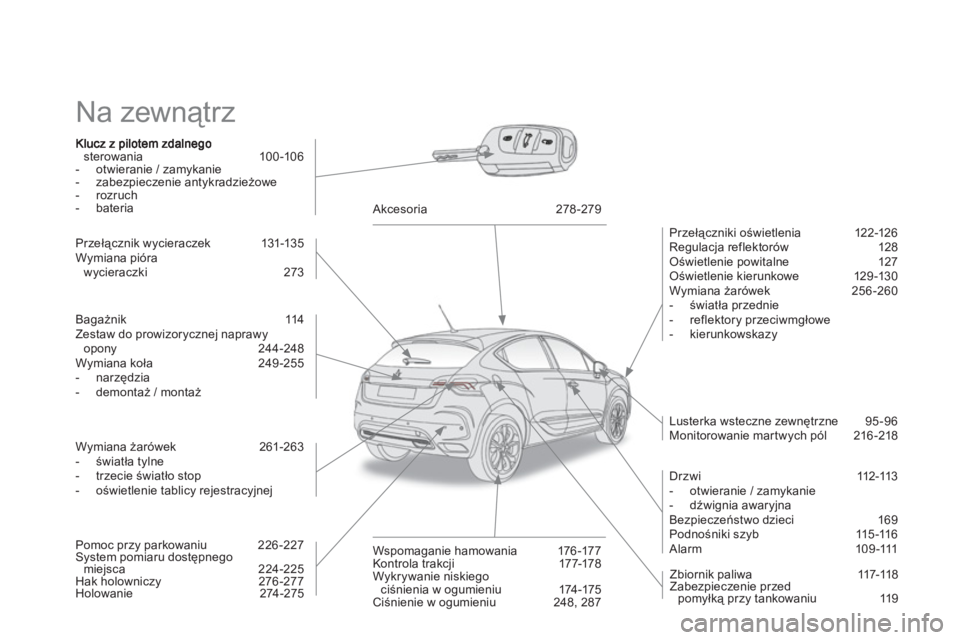 CITROEN DS4 2011 Instrukcja obsługi (in Polish) Na zewnątrz
sterowania 100-106
- otwieranie / zamykanie
- zabezpieczenie antykradzieżowe
- rozruch
- bateria
Przełączniki oświetlenia 12 2-126
Re
gulacja reflektorów 128
O CITROEN DS4 2011 Instrukcja obsługi (in Polish) Na zewnątrz
sterowania 100-106
- otwieranie / zamykanie
- zabezpieczenie antykradzieżowe
- rozruch
- bateria
Przełączniki oświetlenia 12 2-126
Re
gulacja reflektorów 128
O