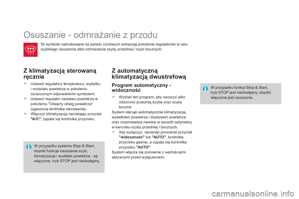 CITROEN DS4 2011 Instrukcja obsługi (in Polish) Osuszanie - odmrażanie z przodu
Te symbole nadrukowane na panelu czołowym wskazują położenie regulatorów w celu
sz
ybkiego osuszenia albo odmrażania szyby przedniej i szyb bocznych.
Z klima CITROEN DS4 2011 Instrukcja obsługi (in Polish) Osuszanie - odmrażanie z przodu
Te symbole nadrukowane na panelu czołowym wskazują położenie regulatorów w celu
sz
ybkiego osuszenia albo odmrażania szyby przedniej i szyb bocznych.
Z klima