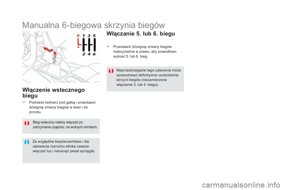 CITROEN DS5 2016 Instrukcja obsługi (in Polish) DS5_pl_Chap04_conduite_ed02-2015
Bieg wsteczny należy włączać po
zatrzymaniu pojazdu, na wolnych obrotach.
Ze względów bezpieczeństwa i dla
u łatwienia rozruchu silnika zawsze
włączać lu CITROEN DS5 2016 Instrukcja obsługi (in Polish) DS5_pl_Chap04_conduite_ed02-2015
Bieg wsteczny należy włączać po
zatrzymaniu pojazdu, na wolnych obrotach.
Ze względów bezpieczeństwa i dla
u łatwienia rozruchu silnika zawsze
włączać lu