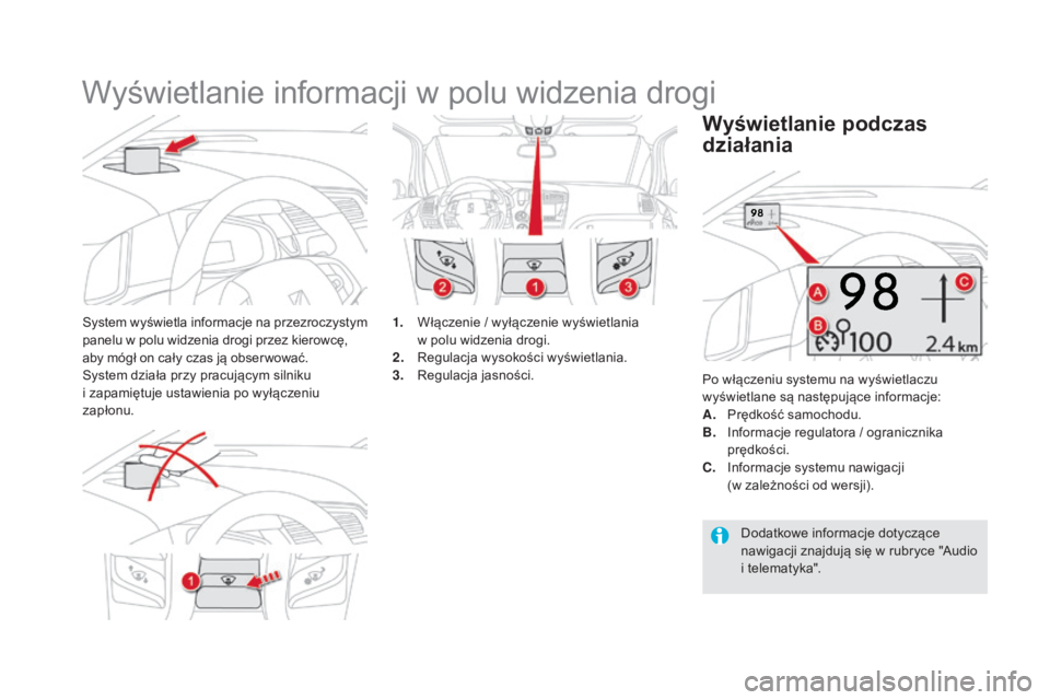 CITROEN DS5 2016 Instrukcja obsługi (in Polish) DS5_pl_Chap04_conduite_ed02-2015
Wyświetlanie informacji w polu widzenia drogi
System wyświetla informacje na przezroczystym
panelu w polu widzenia drogi przez kierowcę,
aby mógł on cały czas CITROEN DS5 2016 Instrukcja obsługi (in Polish) DS5_pl_Chap04_conduite_ed02-2015
Wyświetlanie informacji w polu widzenia drogi
System wyświetla informacje na przezroczystym
panelu w polu widzenia drogi przez kierowcę,
aby mógł on cały czas