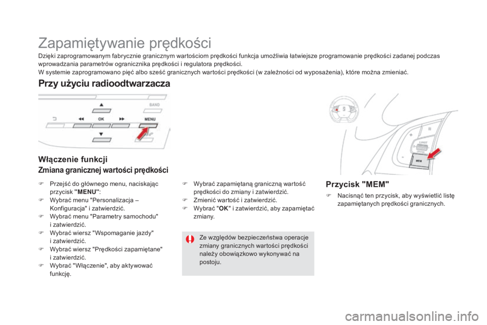 CITROEN DS5 2016 Instrukcja obsługi (in Polish) DS5_pl_Chap04_conduite_ed02-2015
Zapamiętywanie prędkości
Włączenie funkcji
Zmiana granicznej wartości prędkości
Przy użyciu radioodtwarzacza
Przycisk "MEM"
F Nacisnąć ten przycisk, CITROEN DS5 2016 Instrukcja obsługi (in Polish) DS5_pl_Chap04_conduite_ed02-2015
Zapamiętywanie prędkości
Włączenie funkcji
Zmiana granicznej wartości prędkości
Przy użyciu radioodtwarzacza
Przycisk "MEM"
F Nacisnąć ten przycisk,