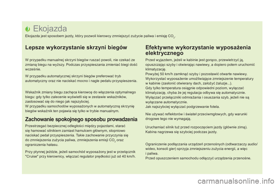 CITROEN DS5 2016 Instrukcja obsługi (in Polish) DS5_pl_Chap00c_eco-conduite_ed02-2015
Ekojazda
Ekojazda jest sposobem jazdy, który pozwoli kierowcy zmniejszyć zużycie paliwa i emisję CO2.
Lepsze wykorzystanie skrzyni biegów
W przypadku manualn CITROEN DS5 2016 Instrukcja obsługi (in Polish) DS5_pl_Chap00c_eco-conduite_ed02-2015
Ekojazda
Ekojazda jest sposobem jazdy, który pozwoli kierowcy zmniejszyć zużycie paliwa i emisję CO2.
Lepsze wykorzystanie skrzyni biegów
W przypadku manualn