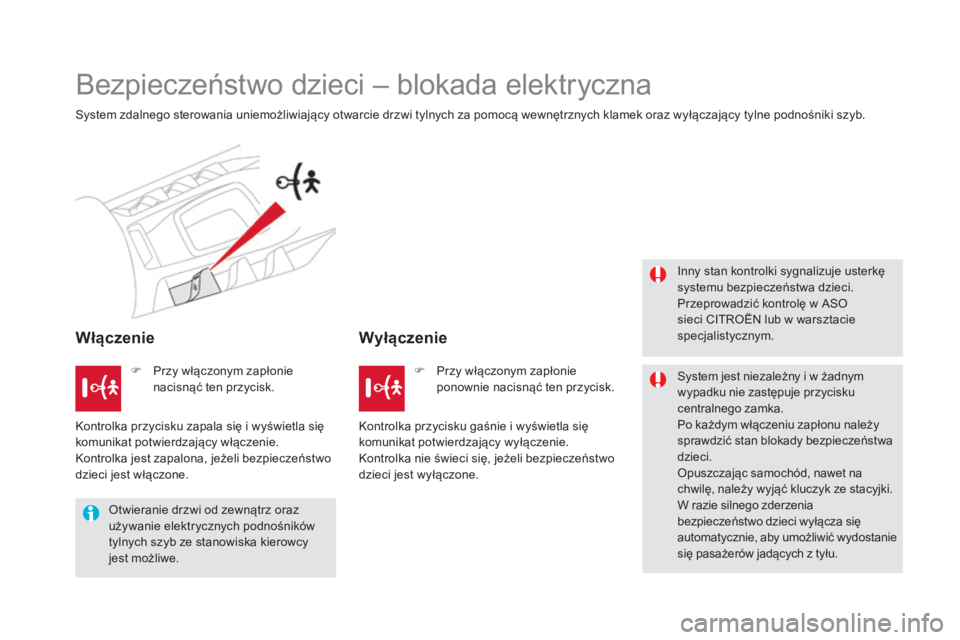 CITROEN DS5 2016 Instrukcja obsługi (in Polish) DS5_pl_Chap06_securite-enfants_ed02-2015
Bezpieczeństwo dzieci – blokada elektryczna
System zdalnego sterowania uniemożliwiający otwarcie drzwi tylnych za pomocą wewnętrznych klamek oraz wyłą CITROEN DS5 2016 Instrukcja obsługi (in Polish) DS5_pl_Chap06_securite-enfants_ed02-2015
Bezpieczeństwo dzieci – blokada elektryczna
System zdalnego sterowania uniemożliwiający otwarcie drzwi tylnych za pomocą wewnętrznych klamek oraz wyłą