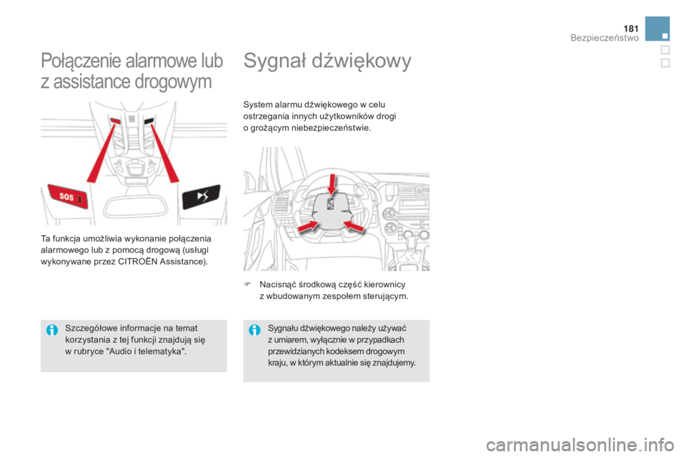 CITROEN DS5 2016 Instrukcja obsługi (in Polish) 181
DS5_pl_Chap07_securite_ed02-2015
Sygnał dźwiękowyPołączenie alarmowe lub
z assistance drogowym
Ta funkcja umożliwia wykonanie połączenia
alarmowego lub z
pomocą drogową (usługi
wy CITROEN DS5 2016 Instrukcja obsługi (in Polish) 181
DS5_pl_Chap07_securite_ed02-2015
Sygnał dźwiękowyPołączenie alarmowe lub
z assistance drogowym
Ta funkcja umożliwia wykonanie połączenia
alarmowego lub z
pomocą drogową (usługi
wy