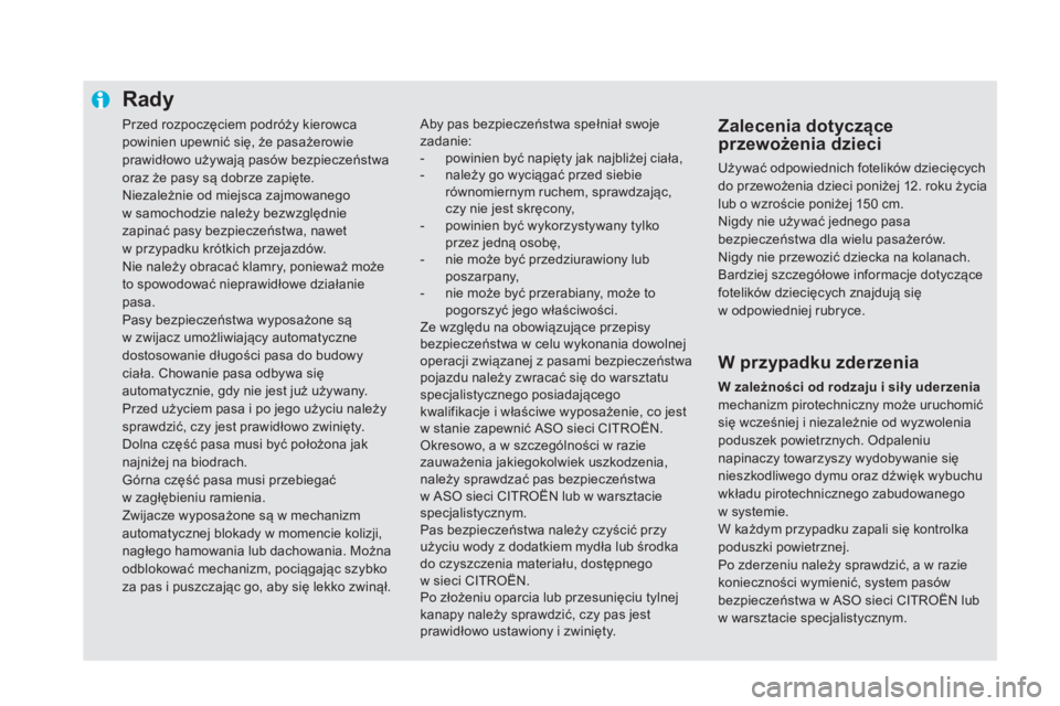 CITROEN DS5 2016 Instrukcja obsługi (in Polish) Przed rozpoczęciem podróży kierowca
powinien upewnić się, że pasażerowie
prawidłowo używają pasów bezpieczeństwa
oraz że pasy są dobrze zapięte.
Niezależnie od miejsca zajmowanego CITROEN DS5 2016 Instrukcja obsługi (in Polish) Przed rozpoczęciem podróży kierowca
powinien upewnić się, że pasażerowie
prawidłowo używają pasów bezpieczeństwa
oraz że pasy są dobrze zapięte.
Niezależnie od miejsca zajmowanego
