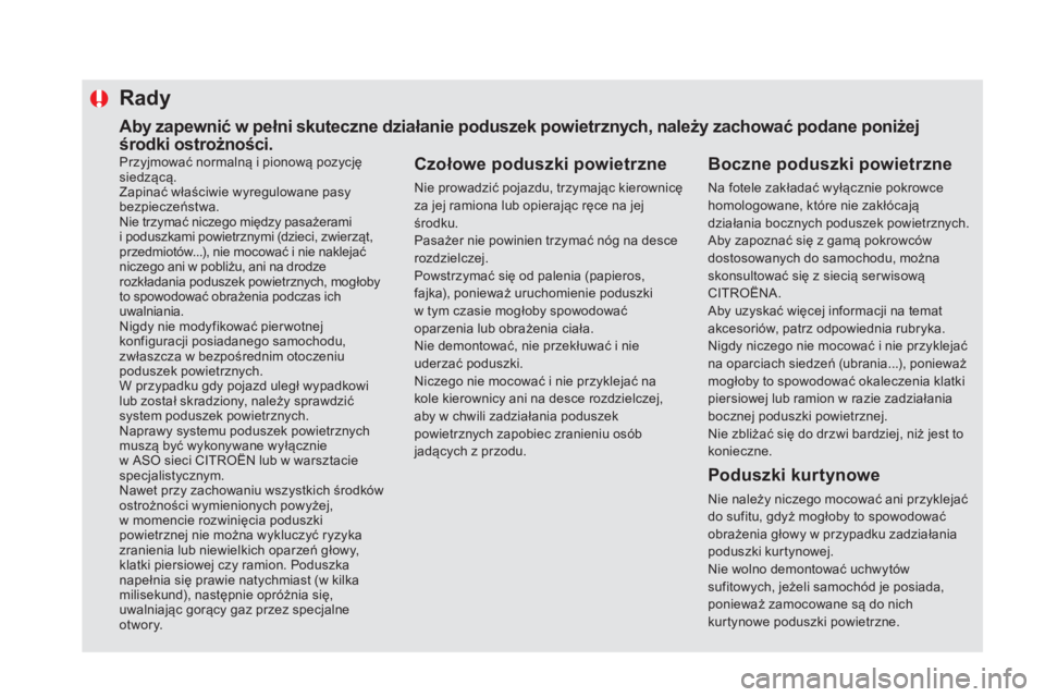 CITROEN DS5 2016 Instrukcja obsługi (in Polish) Przyjmować normalną i pionową pozycję
s iedzÄ…cÄ….
Zapinać właściwie wyregulowane pasy
bezpieczeństwa.
Nie trzymać niczego między pasażerami
i poduszkami powietrznymi (dzieci, zwierzą CITROEN DS5 2016 Instrukcja obsługi (in Polish) Przyjmować normalną i pionową pozycję
s iedzÄ…cÄ….
Zapinać właściwie wyregulowane pasy
bezpieczeństwa.
Nie trzymać niczego między pasażerami
i poduszkami powietrznymi (dzieci, zwierzÄ…