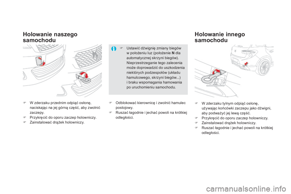 CITROEN DS5 2016 Instrukcja obsługi (in Polish) DS5_pl_Chap08_info-pratiques_ed02-2015
Holowanie naszego
samochoduHolowanie innego
samochodu
F W zderzaku przednim odpiąć osłonę,
naciskając na jej górną część, aby zwolnić
z ac ze py.
CITROEN DS5 2016 Instrukcja obsługi (in Polish) DS5_pl_Chap08_info-pratiques_ed02-2015
Holowanie naszego
samochoduHolowanie innego
samochodu
F W zderzaku przednim odpiąć osłonę,
naciskając na jej górną część, aby zwolnić
z ac ze py.