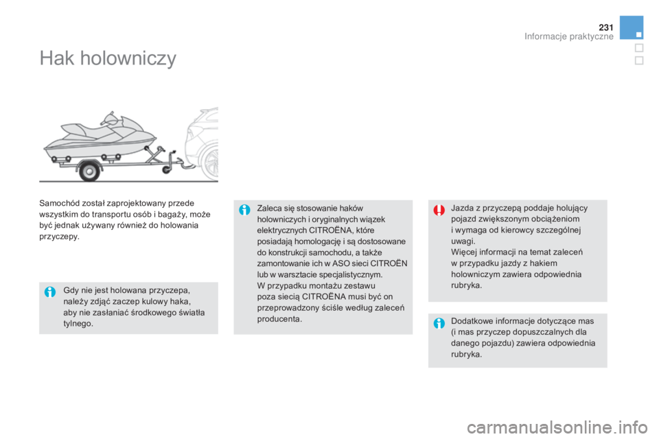 CITROEN DS5 2016 Instrukcja obsługi (in Polish) 231
DS5_pl_Chap08_info-pratiques_ed02-2015
Hak holowniczy
Zaleca się stosowanie haków
holowniczych i oryginalnych wiązek
elektrycznych CITROËNA, które
posiadają homologację i
są dostosow CITROEN DS5 2016 Instrukcja obsługi (in Polish) 231
DS5_pl_Chap08_info-pratiques_ed02-2015
Hak holowniczy
Zaleca się stosowanie haków
holowniczych i oryginalnych wiązek
elektrycznych CITROËNA, które
posiadają homologację i
są dostosow