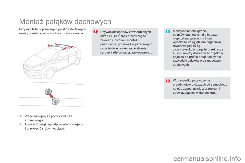 CITROEN DS5 2016 Instrukcja obsługi (in Polish) DS5_pl_Chap08_info-pratiques_ed02-2015
Montaż pałąków dachowych
Maksymalne obciążenie
pałąków dachowych dla bagażu
nieprzekraczającego 40 cm
wysokości (z wyjątkiem bagażnika
rowero CITROEN DS5 2016 Instrukcja obsługi (in Polish) DS5_pl_Chap08_info-pratiques_ed02-2015
Montaż pałąków dachowych
Maksymalne obciążenie
pałąków dachowych dla bagażu
nieprzekraczającego 40 cm
wysokości (z wyjątkiem bagażnika
rowero