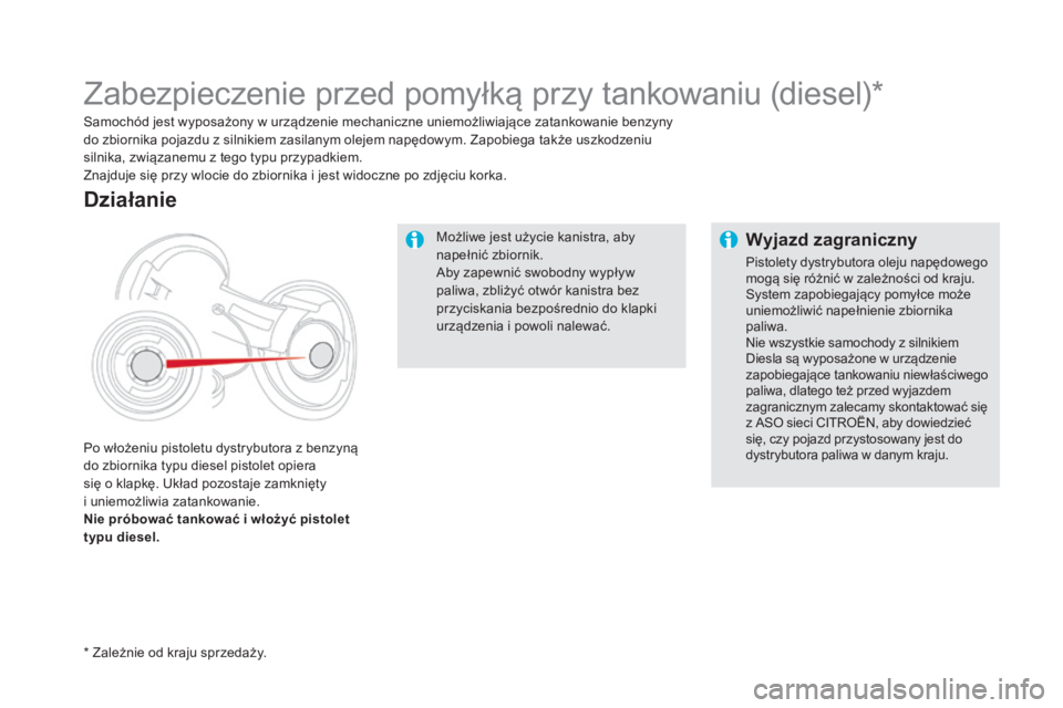CITROEN DS5 2016 Instrukcja obsługi (in Polish) DS5_pl_Chap09_verifications_ed02-2015
Możliwe jest użycie kanistra, aby
napełnić zbiornik.
Aby zapewnić swobodny wypływ
paliwa, zbliżyć otwór kanistra bez
przyciskania bezpośrednio do kla CITROEN DS5 2016 Instrukcja obsługi (in Polish) DS5_pl_Chap09_verifications_ed02-2015
Możliwe jest użycie kanistra, aby
napełnić zbiornik.
Aby zapewnić swobodny wypływ
paliwa, zbliżyć otwór kanistra bez
przyciskania bezpośrednio do kla