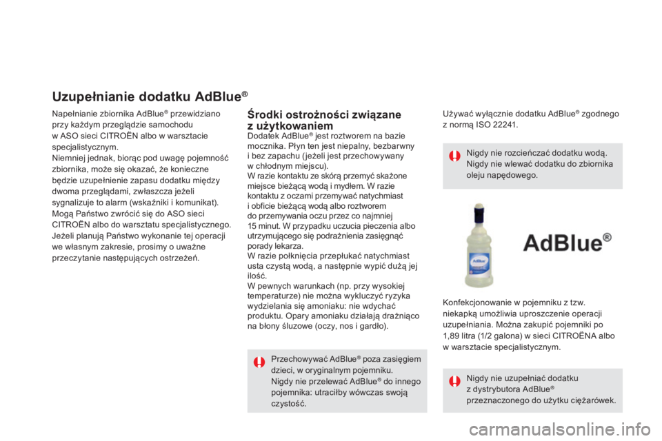 CITROEN DS5 2016 Instrukcja obsługi (in Polish) DS5_pl_Chap09_verifications_ed02-2015
Uzupełnianie dodatku AdBlue®
Napełnianie zbiornika AdBlue® przewidziano
przy każdym przeglądzie samochodu
w
ASO sieci CITROËN albo w
warsztacie
spec CITROEN DS5 2016 Instrukcja obsługi (in Polish) DS5_pl_Chap09_verifications_ed02-2015
Uzupełnianie dodatku AdBlue®
Napełnianie zbiornika AdBlue® przewidziano
przy każdym przeglądzie samochodu
w
ASO sieci CITROËN albo w
warsztacie
spec