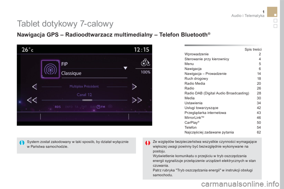 CITROEN DS5 2016 Instrukcja obsługi (in Polish) 1 Audio i Telematyka
Tablet dotykowy 7-calowy
Nawigacja GPS – Radioodtwarzacz multimedialny – Telefon Bluetooth®
Spis treści
Wprowadzenie 2
Sterowanie przy kierownicy CITROEN DS5 2016 Instrukcja obsługi (in Polish) 1 Audio i Telematyka
Tablet dotykowy 7-calowy
Nawigacja GPS – Radioodtwarzacz multimedialny – Telefon Bluetooth®
Spis treści
Wprowadzenie 2
Sterowanie przy kierownicy
