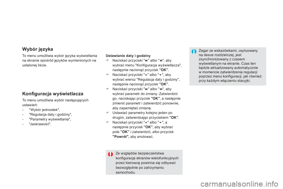 CITROEN DS5 2016 Instrukcja obsługi (in Polish) Wybór języka
To menu umożliwia wybór języka wyświetlania
na ekranie spośród języków wymienionych na
ustalonej liście.
Konfiguracja wyświetlacza
To menu umożliwia wybór następujących CITROEN DS5 2016 Instrukcja obsługi (in Polish) Wybór języka
To menu umożliwia wybór języka wyświetlania
na ekranie spośród języków wymienionych na
ustalonej liście.
Konfiguracja wyświetlacza
To menu umożliwia wybór następujących