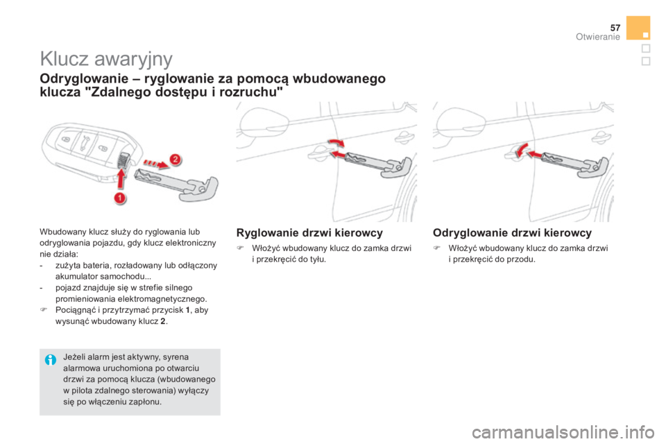 CITROEN DS5 2016 Instrukcja obsługi (in Polish) 57
DS5_pl_Chap02_ouvertures_ed02-2015
Klucz awaryjny
Odryglowanie – ryglowanie za pomocą wbudowanego
klucza "Zdalnego dostępu i
r
ozruchu"
Wbudowany klucz służy do ryglowania lub
odr CITROEN DS5 2016 Instrukcja obsługi (in Polish) 57
DS5_pl_Chap02_ouvertures_ed02-2015
Klucz awaryjny
Odryglowanie – ryglowanie za pomocą wbudowanego
klucza "Zdalnego dostępu i
r
ozruchu"
Wbudowany klucz służy do ryglowania lub
odr