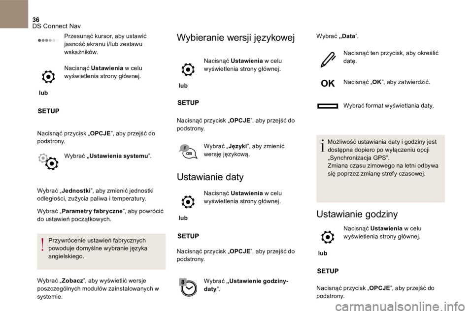 CITROEN DS5 2016 Instrukcja obsługi (in Polish) 36 DS Connect Nav
Przesunąć kursor, aby ustawić jasność ekranu i/lub zestawu wskaźników.
lub
N a c i s n ą ć Ustawienia w celu wyświetlenia strony głównej.
Nacisnąć pr CITROEN DS5 2016 Instrukcja obsługi (in Polish) 36 DS Connect Nav
Przesunąć kursor, aby ustawić jasność ekranu i/lub zestawu wskaźników.
lub
N a c i s n ą ć Ustawienia w celu wyświetlenia strony głównej.
Nacisnąć pr