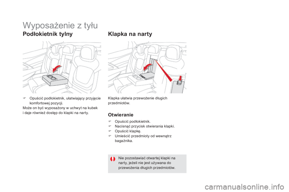 CITROEN DS5 2016 Instrukcja obsługi (in Polish) DS5_pl_Chap03_confort_ed02-2015
Klapka na narty
Otwieranie
F Opuścić podłokietnik.
F N acisnąć przycisk otwierania klapki.
F
O
puścić klapkę.
F
U
mieścić przedmioty od wewnątrz
baga CITROEN DS5 2016 Instrukcja obsługi (in Polish) DS5_pl_Chap03_confort_ed02-2015
Klapka na narty
Otwieranie
F Opuścić podłokietnik.
F N acisnąć przycisk otwierania klapki.
F
O
puścić klapkę.
F
U
mieścić przedmioty od wewnątrz
baga