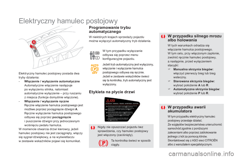 CITROEN DS5 2015 Instrukcja obsługi (in Polish) DS5_pl_Chap04_conduite_ed01-2015
W przypadku silnego mrozu
albo holowania
W tych warunkach odradza siÄ™
włączanie hamulca postojowego.
W tym celu, przy włączonym zapłonie,
zwolnić ręcznie ha CITROEN DS5 2015 Instrukcja obsługi (in Polish) DS5_pl_Chap04_conduite_ed01-2015
W przypadku silnego mrozu
albo holowania
W tych warunkach odradza siÄ™
włączanie hamulca postojowego.
W tym celu, przy włączonym zapłonie,
zwolnić ręcznie ha