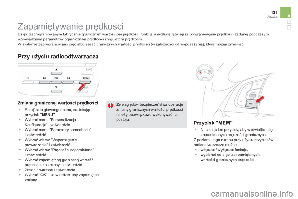CITROEN DS5 2015 Instrukcja obsługi (in Polish) 131
DS5_pl_Chap04_conduite_ed01-2015
Zapamiętywanie prędkości
Zmiana granicznej wartości prędkości
F Przejść do głównego menu, naciskając przycisk "MENU" .
F
W
ybrać menu "P CITROEN DS5 2015 Instrukcja obsługi (in Polish) 131
DS5_pl_Chap04_conduite_ed01-2015
Zapamiętywanie prędkości
Zmiana granicznej wartości prędkości
F Przejść do głównego menu, naciskając przycisk "MENU" .
F
W
ybrać menu "P