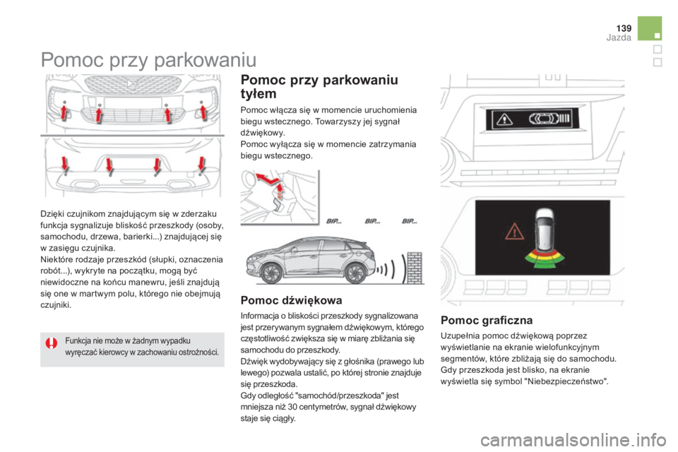 CITROEN DS5 2015 Instrukcja obsługi (in Polish) 139
DS5_pl_Chap04_conduite_ed01-2015
Dzięki czujnikom znajdującym się w zderzaku
funkcja sygnalizuje bliskość przeszkody (osoby,
samochodu, drzewa, barierki...) znajdującej się
w zasięgu cz CITROEN DS5 2015 Instrukcja obsługi (in Polish) 139
DS5_pl_Chap04_conduite_ed01-2015
Dzięki czujnikom znajdującym się w zderzaku
funkcja sygnalizuje bliskość przeszkody (osoby,
samochodu, drzewa, barierki...) znajdującej się
w zasięgu cz