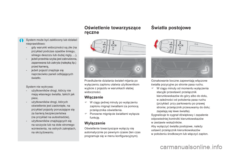 CITROEN DS5 2015 Instrukcja obsługi (in Polish) DS5_pl_Chap05_visibilite_ed01-2015
Światła postojowe
Oznakowanie boczne zapewniają włączone
światła pozycyjne po stronie pasa ruchu.
F
W c
iągu minuty od momentu wyłączenia
stacyjki prze CITROEN DS5 2015 Instrukcja obsługi (in Polish) DS5_pl_Chap05_visibilite_ed01-2015
Światła postojowe
Oznakowanie boczne zapewniają włączone
światła pozycyjne po stronie pasa ruchu.
F
W c
iągu minuty od momentu wyłączenia
stacyjki prze