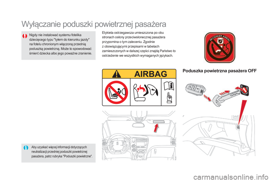 CITROEN DS5 2015  Instrukcja obsługi (in Polish) DS5_pl_Chap06_securite-enfants_ed01-2015
Wyłączanie poduszki powietrznej pasażera
Aby uzyskać więcej informacji dotyczących 
neutralizacji przedniej poduszki powietrznej 
pasażera, patrz rubryk