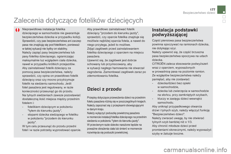 CITROEN DS5 2015 Instrukcja obsługi (in Polish) 177
DS5_pl_Chap06_securite-enfants_ed01-2015
Nieprawidłowa instalacja fotelika
dziecięcego w samochodzie nie gwarantuje
bezpieczeństwa dziecka w przypadku kolizji.
Sprawdzić, czy pas bezpieczeń CITROEN DS5 2015 Instrukcja obsługi (in Polish) 177
DS5_pl_Chap06_securite-enfants_ed01-2015
Nieprawidłowa instalacja fotelika
dziecięcego w samochodzie nie gwarantuje
bezpieczeństwa dziecka w przypadku kolizji.
Sprawdzić, czy pas bezpieczeń