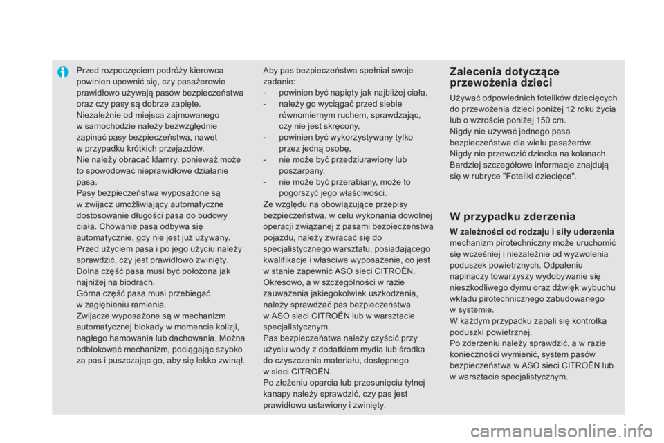 CITROEN DS5 2015 Instrukcja obsługi (in Polish) Przed rozpoczęciem podróży kierowca
powinien upewnić się, czy pasażerowie
prawidłowo używają pasów bezpieczeństwa
oraz czy pasy są dobrze zapięte.
Niezależnie od miejsca zajmowanego
CITROEN DS5 2015 Instrukcja obsługi (in Polish) Przed rozpoczęciem podróży kierowca
powinien upewnić się, czy pasażerowie
prawidłowo używają pasów bezpieczeństwa
oraz czy pasy są dobrze zapięte.
Niezależnie od miejsca zajmowanego